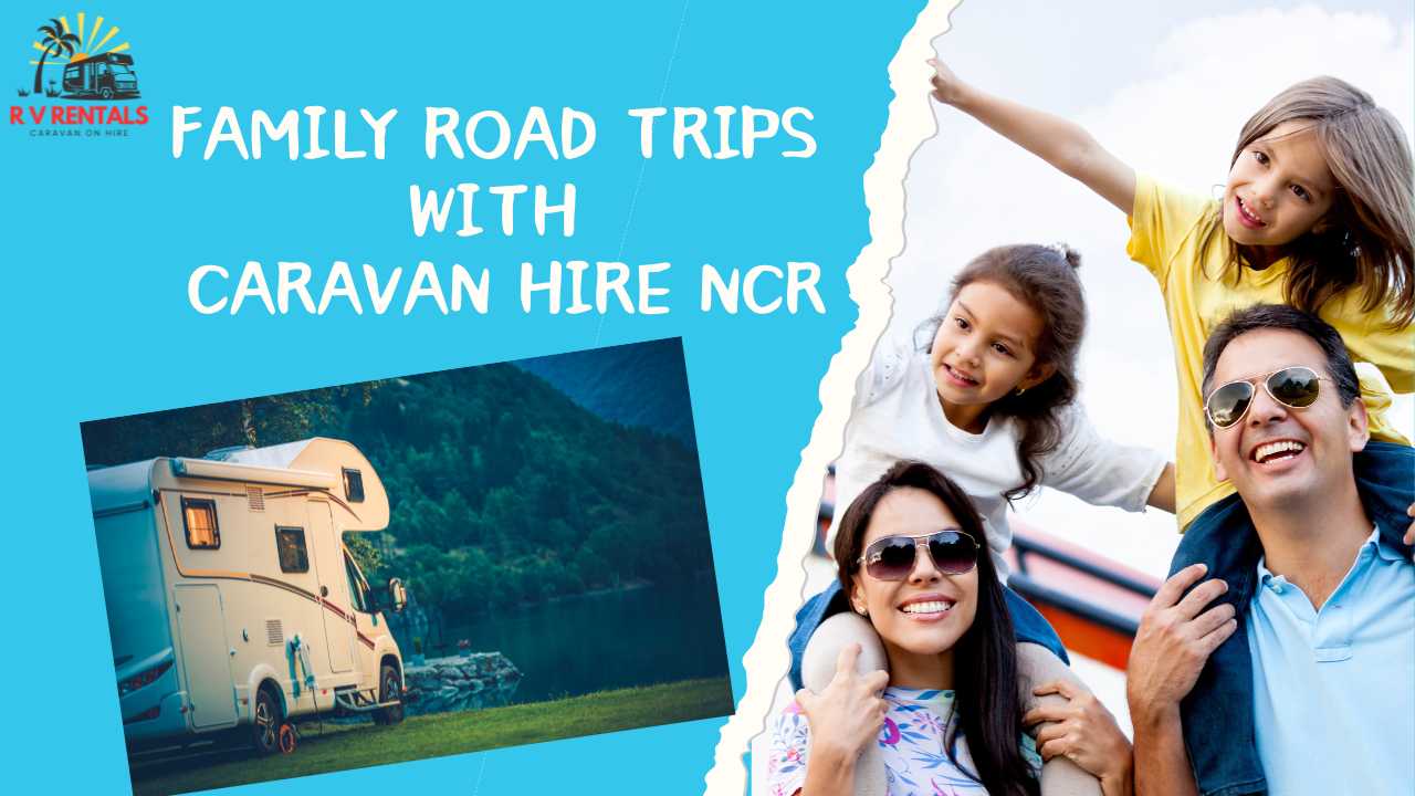 Family Road Trips with Caravan Hire ncr